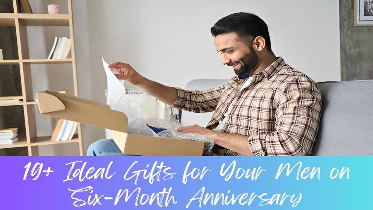 19+ Ideal Gifts for Your Men on Six-Month Anniversary